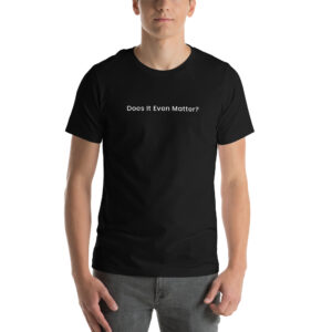 "Does It Even Matter" Tee - DaButters (Black + White)